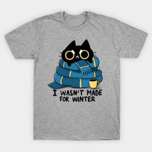 I Wasn't Made for Winter T-Shirt